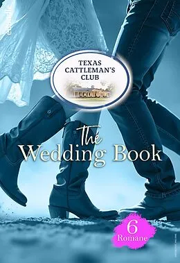 E-Book (epub) Texas Cattleman's Club: The Wedding Book von Reese Ryan, Karen Booth, Joanne Rock