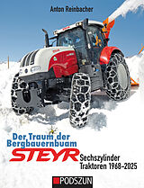 Fester Einband Der Traum der Bergbauernbuam: Steyr Sechszylinder Traktoren 1968-2025 von Anton Reinbacher