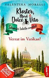 E-Book (epub) Kloster, Mord und Dolce Vita - Verrat im Vatikan! von Valentina Morelli