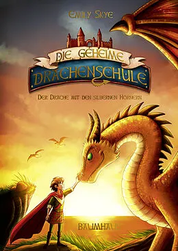 E-Book (epub) Die geheime Drachenschule - Der Drache mit den silbernen Hörnern von Emily Skye