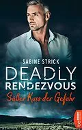 E-Book (epub) Deadly Rendezvous  Süßer Kuss der Gefahr von Sabine Strick