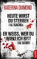E-Book (epub) Heute wirst du sterben - The Teacher / Er weiß, wer du wirklich bist - The Secret von Katerina Diamond