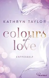 E-Book (epub) Colours of Love - Entfesselt von Kathryn Taylor