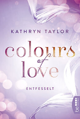 E-Book (epub) Colours of Love - Entfesselt von Kathryn Taylor