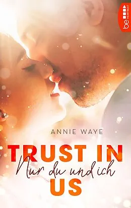 E-Book (epub) Trust in Us - Nur du und ich von Annie Waye