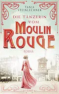 E-Book (epub) Die Tänzerin vom Moulin Rouge von Tanja Steinlechner