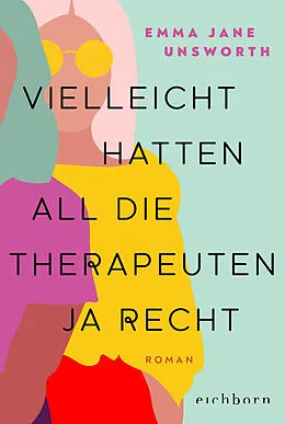 E-Book (epub) Vielleicht hatten all die Therapeuten ja recht von Emma Jane Unsworth