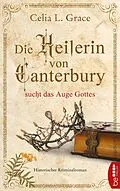 E-Book (epub) Die Heilerin von Canterbury sucht das Auge Gottes von Celia L. Grace