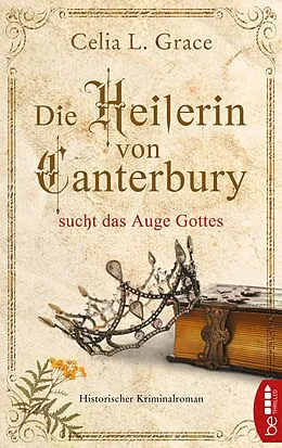 E-Book (epub) Die Heilerin von Canterbury sucht das Auge Gottes von Celia L. Grace