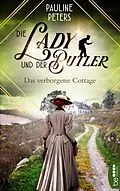 E-Book (epub) Die Lady und der Butler  Das verborgene Cottage von Pauline Peters