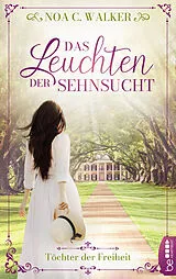 E-Book (epub) Das Leuchten der Sehnsucht - Töchter der Freiheit von Noa C. Walker