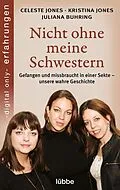 E-Book (epub) Nicht ohne meine Schwestern von Celeste Jones, Kristina Jones, Juliana Buhring