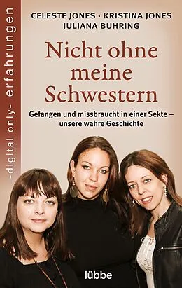 E-Book (epub) Nicht ohne meine Schwestern von Celeste Jones, Kristina Jones, Juliana Buhring