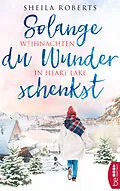 E-Book (epub) Solange du Wunder schenkst - Weihnachten in Heart Lake von Sheila Roberts