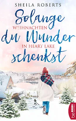 E-Book (epub) Solange du Wunder schenkst - Weihnachten in Heart Lake von Sheila Roberts