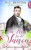 E-Book (epub) Ein Haus für die Saison - Der galante Herzensbrecher von Marion Chesney, M. C. Beaton