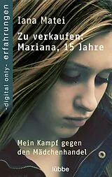 E-Book (epub) Zu verkaufen: Mariana, 15 Jahre | Mein Kampf gegen den Mädchenhandel von Iana Matei