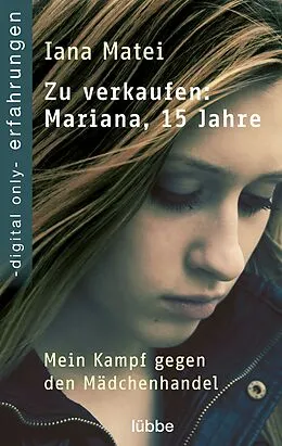 E-Book (epub) Zu verkaufen: Mariana, 15 Jahre | Mein Kampf gegen den Mädchenhandel von Iana Matei