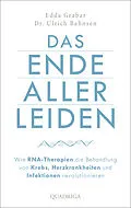 E-Book (epub) Das Ende aller Leiden. Wie RNA-Therapien die Behandlung von Krebs, Herzkrankheiten und Infektionen revolutionieren von Edda Grabar, Ulrich Bahnsen
