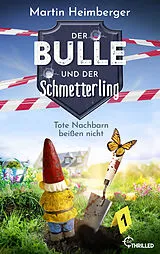 E-Book (epub) Der Bulle und der Schmetterling - Tote Nachbarn beißen nicht von Martin Heimberger