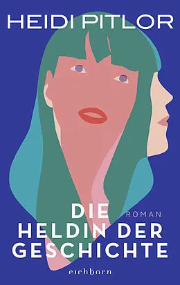 E-Book (epub) Die Heldin der Geschichte von Heidi Pitlor