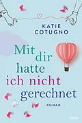 E-Book (epub) Mit dir hatte ich nicht gerechnet von Katie Cotugno