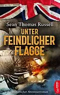 E-Book (epub) Unter feindlicher Flagge von Sean Thomas Russell