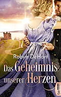 E-Book (epub) Das Geheimnis unserer Herzen von Robyn DeHart