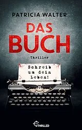 E-Book (epub) Das Buch - Schreib um dein Leben! | Er entscheidet, wann du stirbst von Patricia Walter