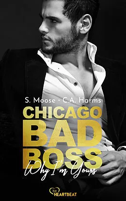 E-Book (epub) Chicago Bad Boss  Why I'm Yours von S. Moose, C.A. Harms
