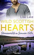 E-Book (epub) Wild Scottish Hearts  Sternennächte in Seaview Hills von Lisa Lake