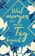 E-Book (epub) Weil morgen ein neuer Tag beginnt von Rebecca Ryan