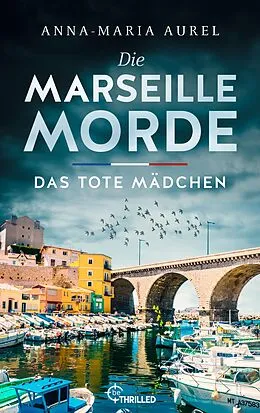 E-Book (epub) Die Marseille-Morde - Das tote Mädchen von Anna-Maria Aurel