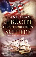 E-Book (epub) Die Bucht der sterbenden Schiffe von Frank Adam