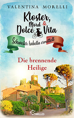 E-Book (epub) Kloster, Mord und Dolce Vita - Die brennende Heilige von Valentina Morelli