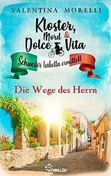 E-Book (epub) Kloster, Mord und Dolce Vita - Die Wege des Herrn von Valentina Morelli