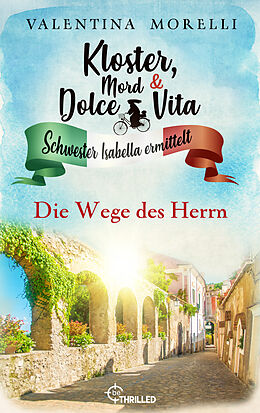 E-Book (epub) Kloster, Mord und Dolce Vita - Die Wege des Herrn von Valentina Morelli