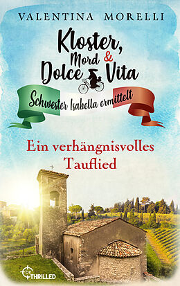 E-Book (epub) Kloster, Mord und Dolce Vita - Ein verhängnisvolles Tauflied von Valentina Morelli