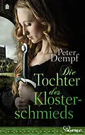 E-Book (epub) Die Tochter des Klosterschmieds von Peter Dempf