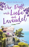 E-Book (epub) Der Duft nach Liebe und Lavendel von Nicole Knoblauch