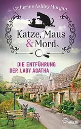 E-Book (epub) Katze, Maus und Mord - Die Entführung der Lady Agatha von Catherine Ashley Morgan