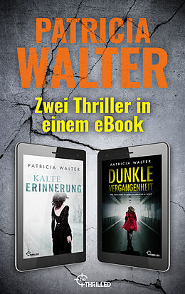 E-Book (epub) Kalte Erinnerung &amp; Dunkle Vergangenheit: Zwei Thriller in einem eBook von Patricia Walter