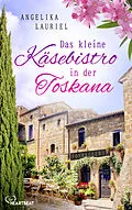 E-Book (epub) Das kleine Käsebistro in der Toskana von Angelika Lauriel