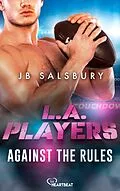 E-Book (epub) L.A. Players - Against the rules von JB Salsbury
