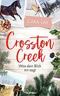 E-Book (epub) Crosston Creek - Was dein Blick mir sagt von Cara Lay