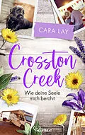E-Book (epub) Crosston Creek - Wie deine Seele mich berührt von Cara Lay