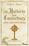 E-Book (epub) Die Heilerin von Canterbury und das Labyrinth der Mörder von Celia L. Grace