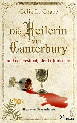 E-Book (epub) Die Heilerin von Canterbury und das Festmahl der Giftmischer von Celia L. Grace