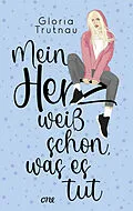 E-Book (epub) Mein Herz weiß schon, was es tut von Gloria Trutnau
