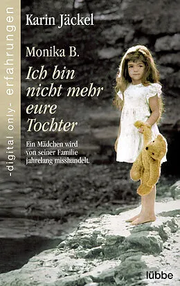E-Book (epub) Monika B. Ich bin nicht mehr eure Tochter von Karin Jäckel